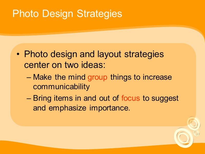 Photo Design Strategies Photo design and layout strategies center on two ideas: Make the